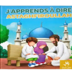 J'APPRENDS A DIRE ASTAGHFIROULLAH MUSLIMKID