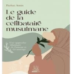 Le guide de la célibataire musulmane : une approche islamique de l’amour et du mariage